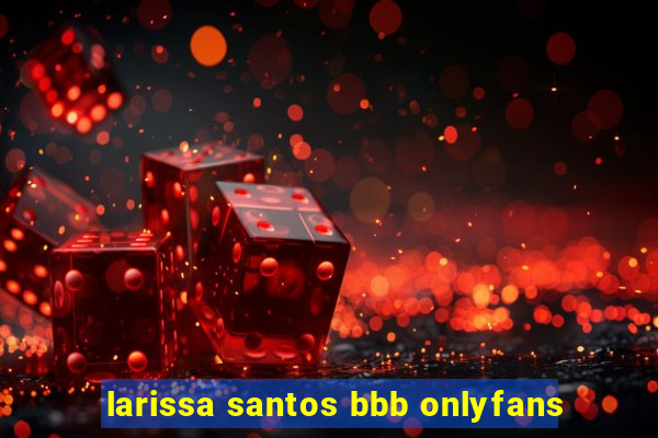 larissa santos bbb onlyfans