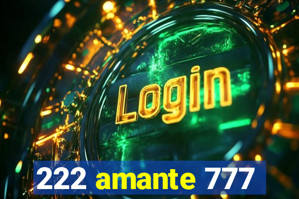 222 amante 777