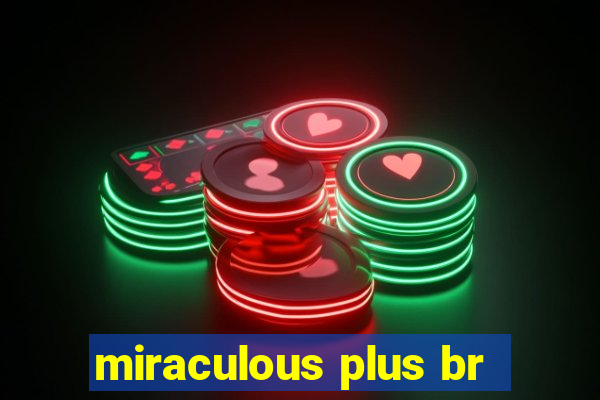 miraculous plus br