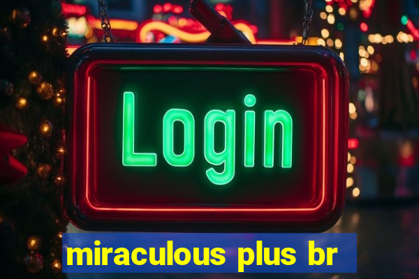 miraculous plus br