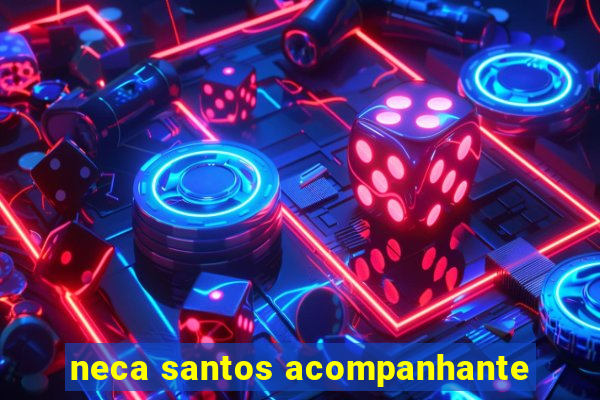 neca santos acompanhante