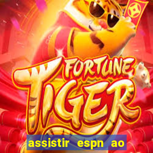 assistir espn ao vivo online gratis