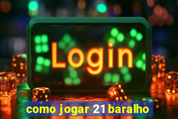 como jogar 21 baralho