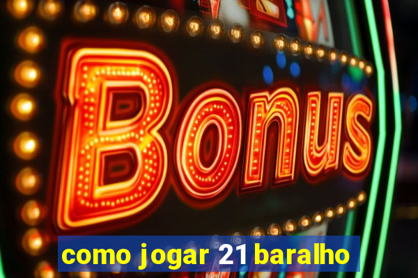 como jogar 21 baralho