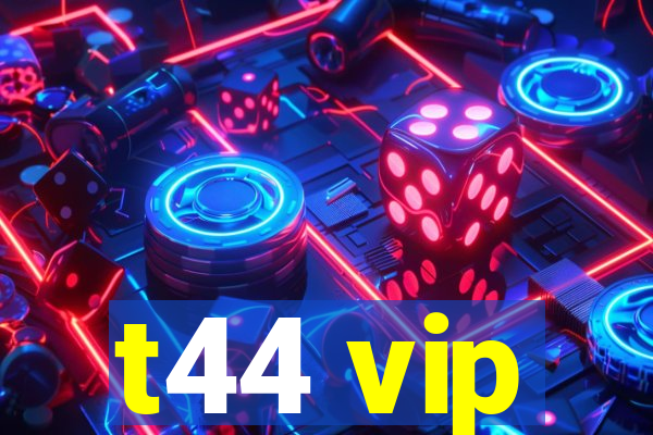 t44 vip