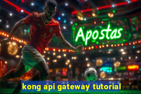 kong api gateway tutorial