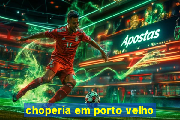 choperia em porto velho