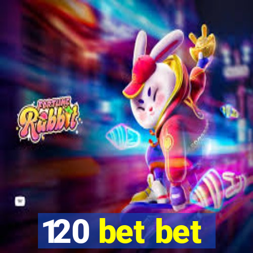 120 bet bet