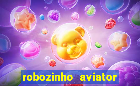 robozinho aviator bet nacional