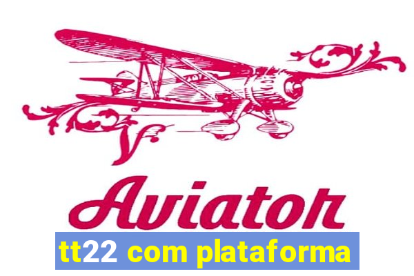 tt22 com plataforma