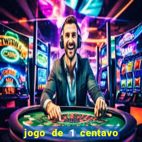 jogo de 1 centavo no esporte da sorte