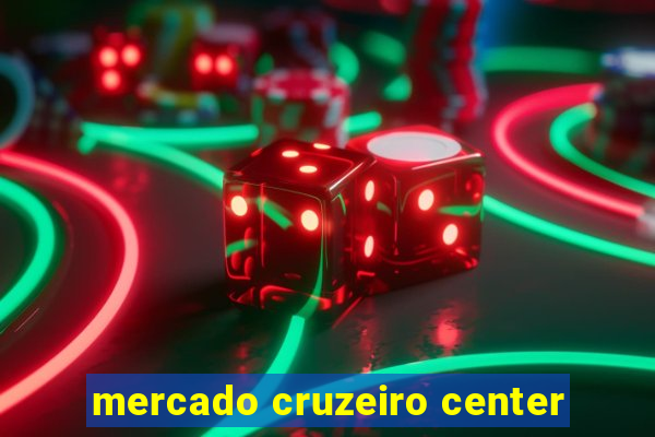 mercado cruzeiro center