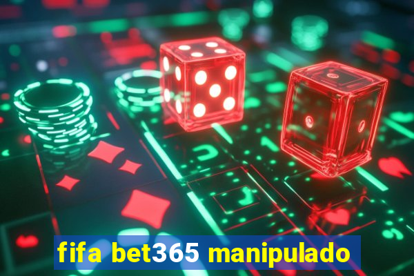 fifa bet365 manipulado