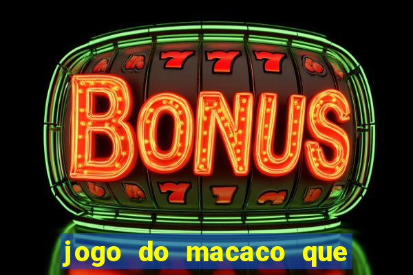 jogo do macaco que ganha dinheiro