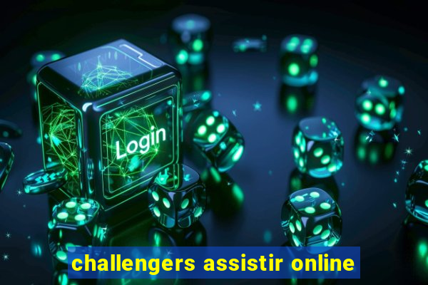 challengers assistir online