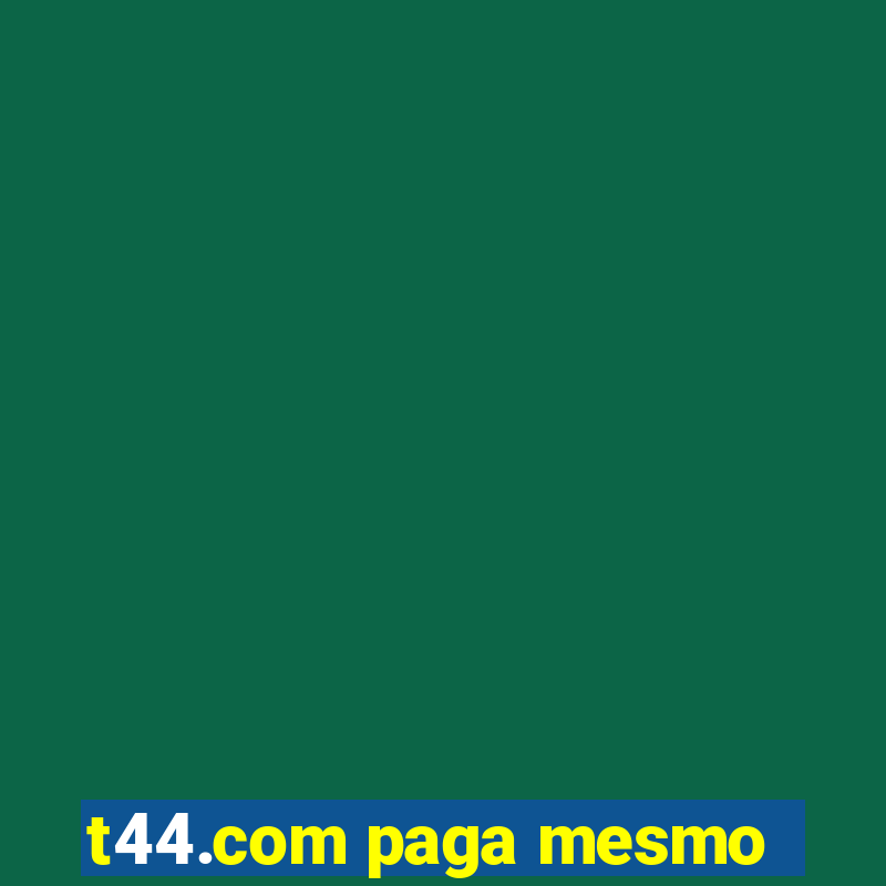 t44.com paga mesmo