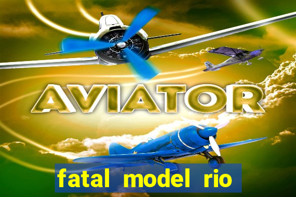 fatal model rio claro sp