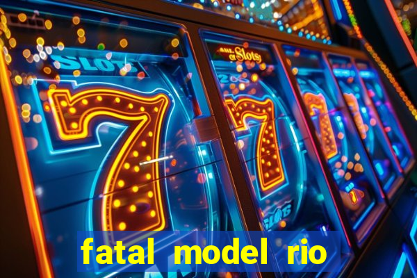 fatal model rio claro sp