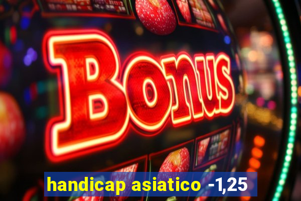 handicap asiatico -1,25