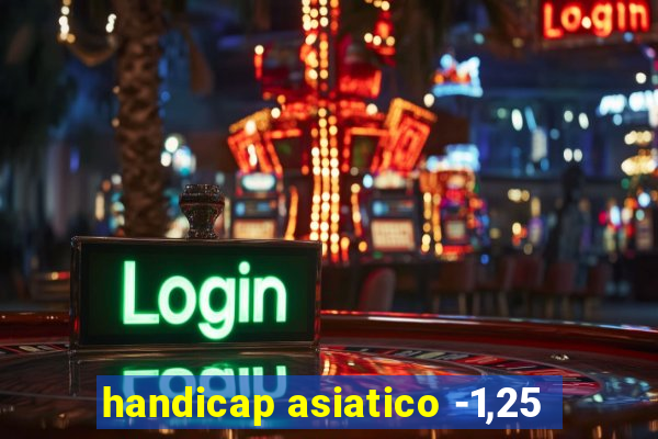 handicap asiatico -1,25