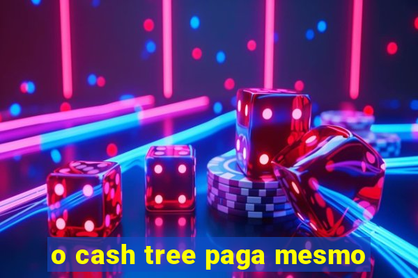 o cash tree paga mesmo