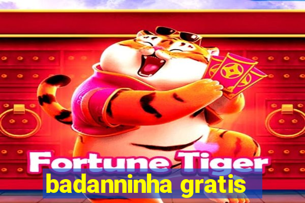 badanninha gratis