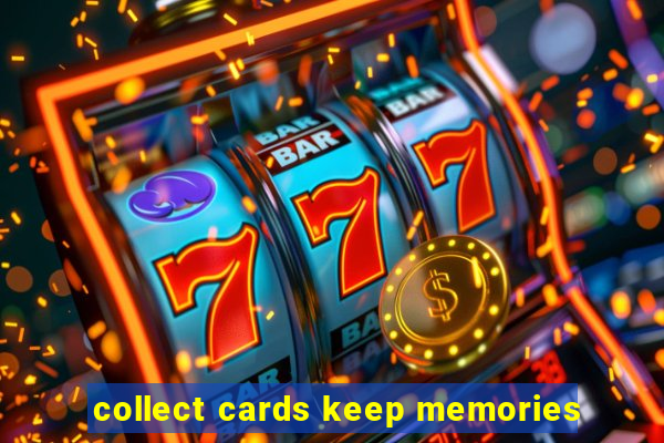 collect cards keep memories