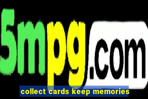 collect cards keep memories