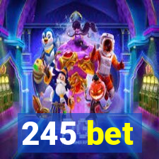 245 bet