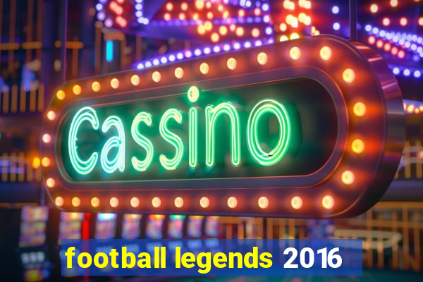 football legends 2016