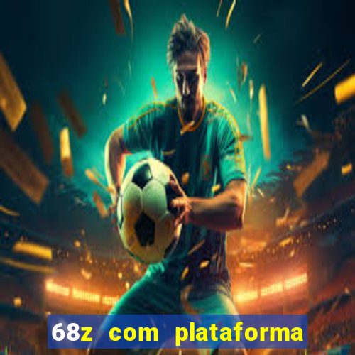 68z com plataforma de jogos