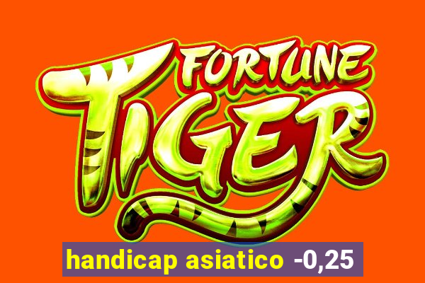 handicap asiatico -0,25