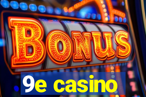 9e casino