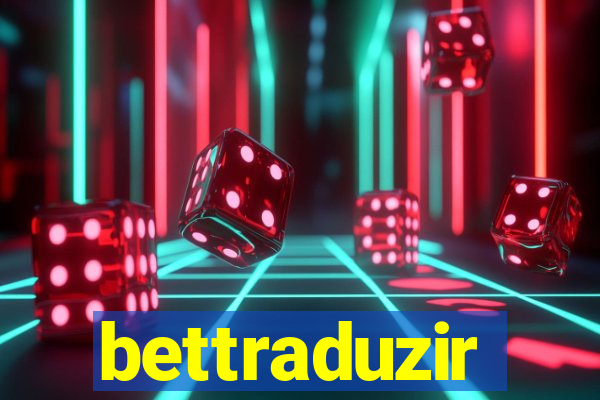 bettraduzir