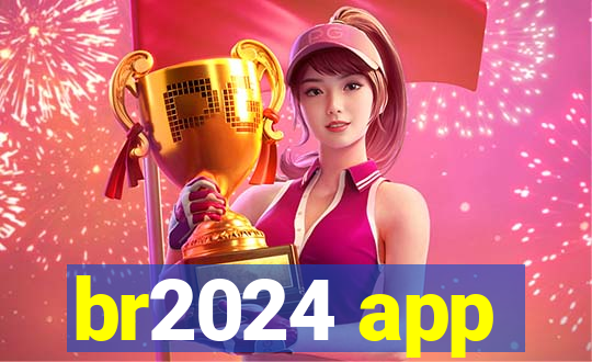 br2024 app