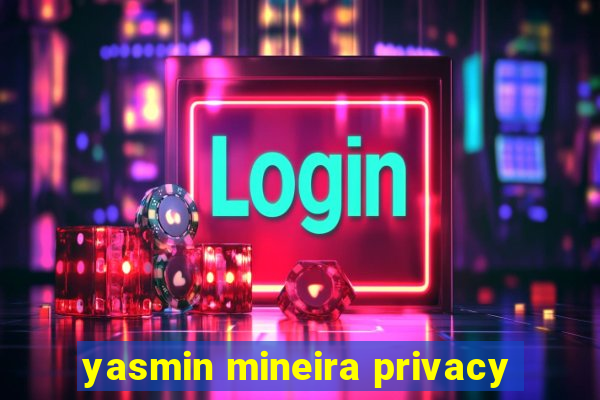 yasmin mineira privacy