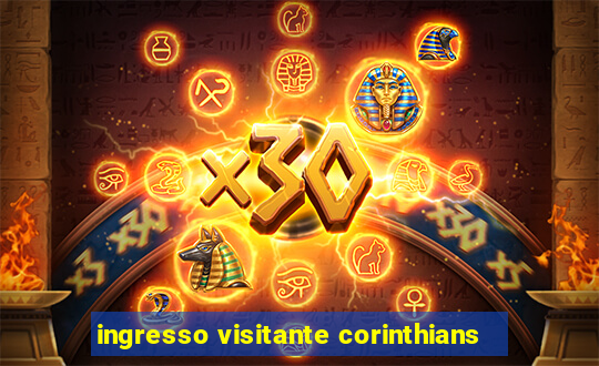 ingresso visitante corinthians