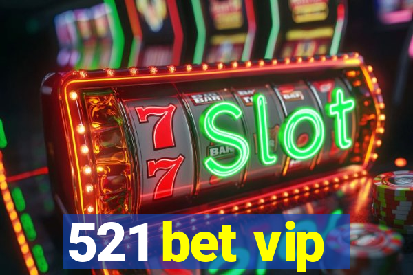 521 bet vip