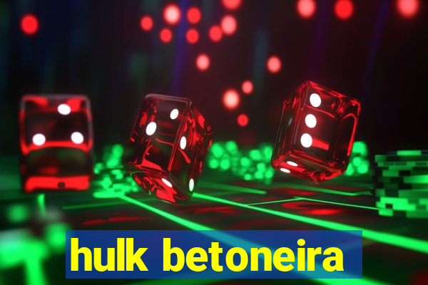 hulk betoneira