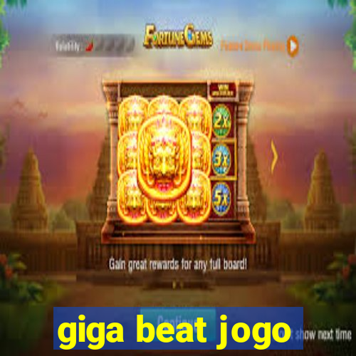 giga beat jogo