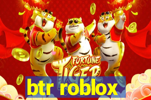 btr roblox