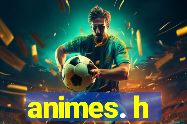 animes. h