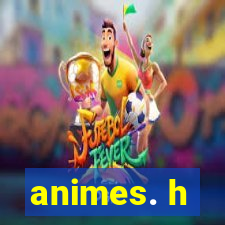 animes. h