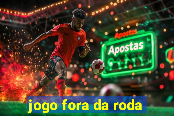 jogo fora da roda