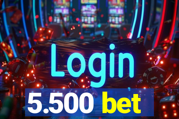 5.500 bet