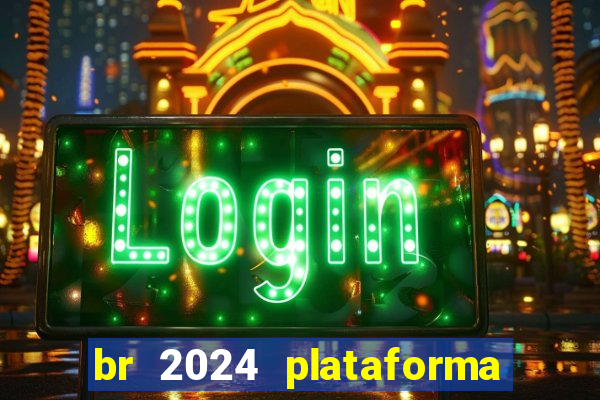 br 2024 plataforma de jogos