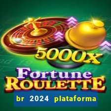 br 2024 plataforma de jogos