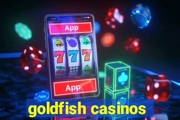 goldfish casinos