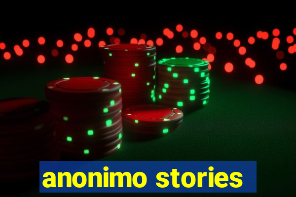 anonimo stories