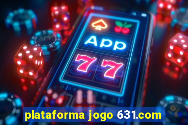 plataforma jogo 631.com